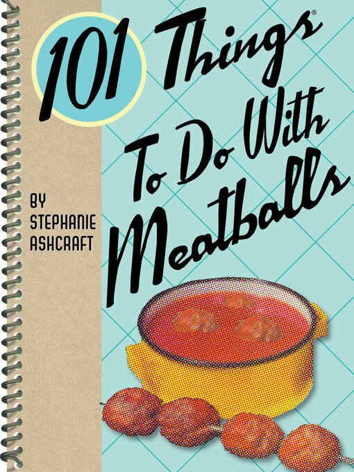 Title details for 101 Things to Do With Meatballs by Stephanie Ashcraft - Available